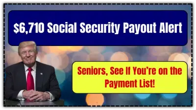 Social Security’s Huge $6,710 Retroactive Payment: Are You On the List?